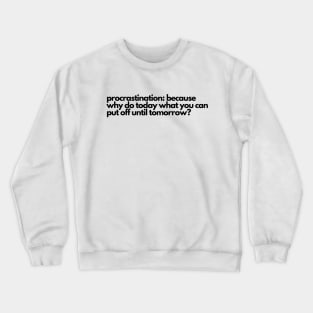 Procrastination Why Do Today? Crewneck Sweatshirt